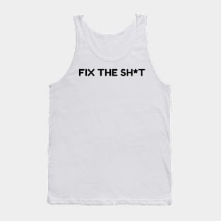 fix the shit Tank Top